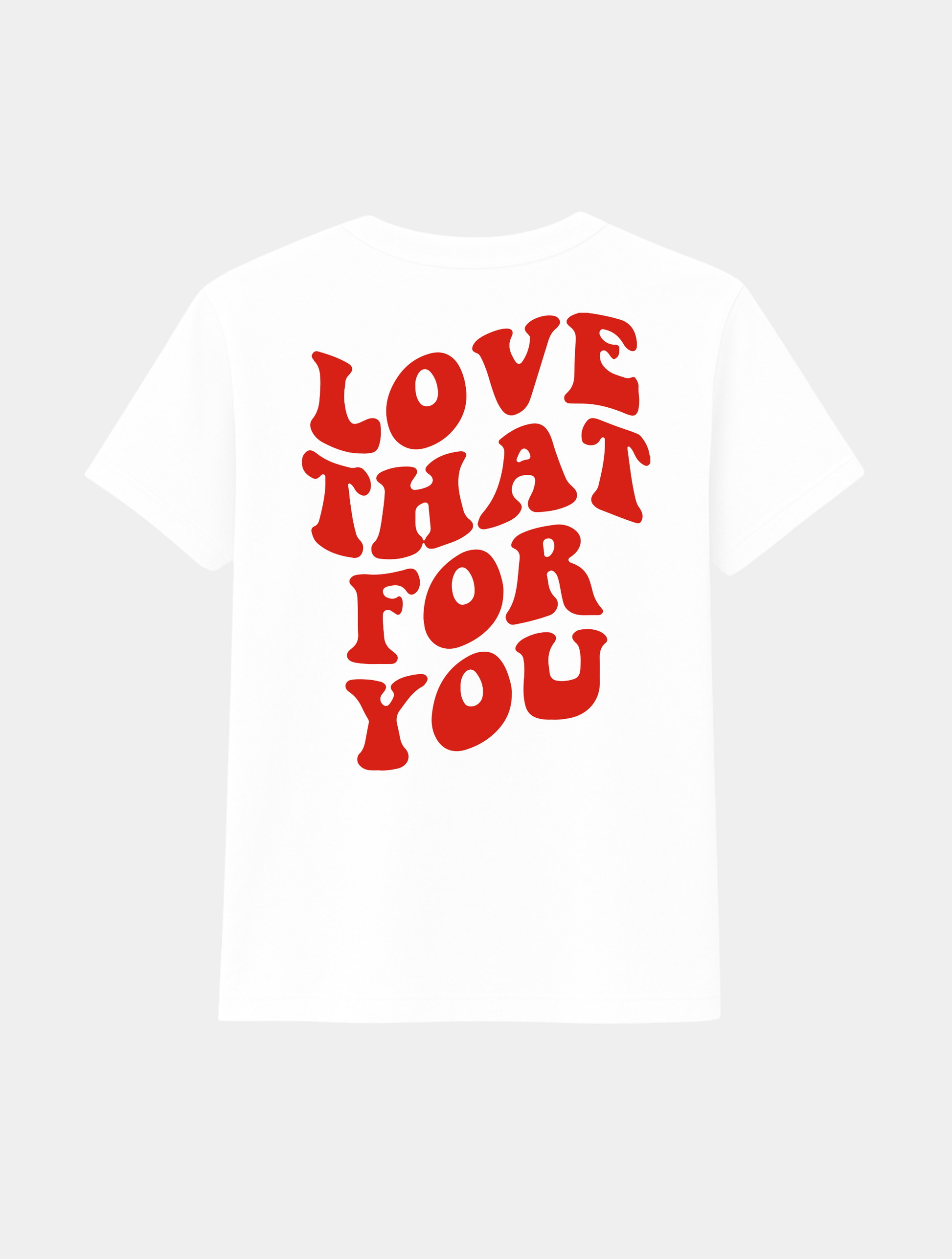LOVE THAT FOR YOU TEE