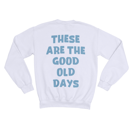 THE GOOD OLD DAYS SWEATSHIRT