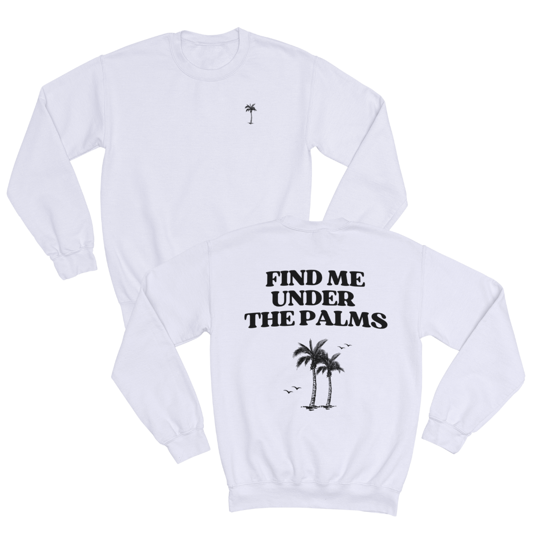 FIND ME UNDER THE PALMS SWEATSHIRT