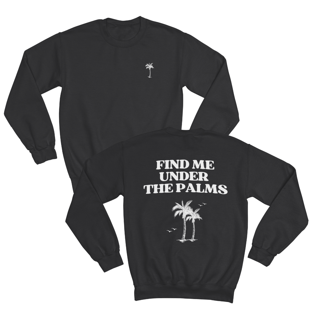 FIND ME UNDER THE PALMS SWEATSHIRT