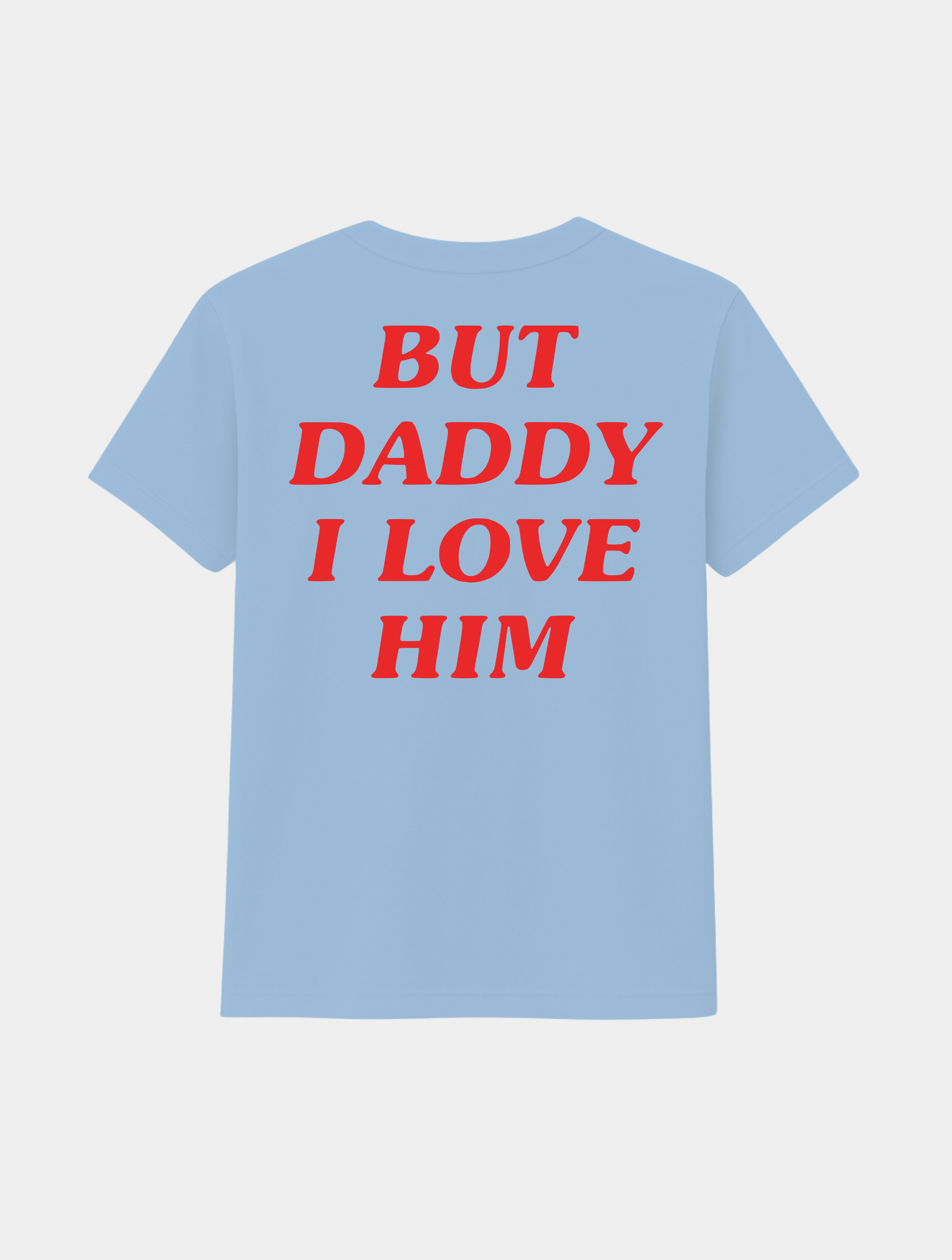 BUT DADDY I LOVE HIM TEE