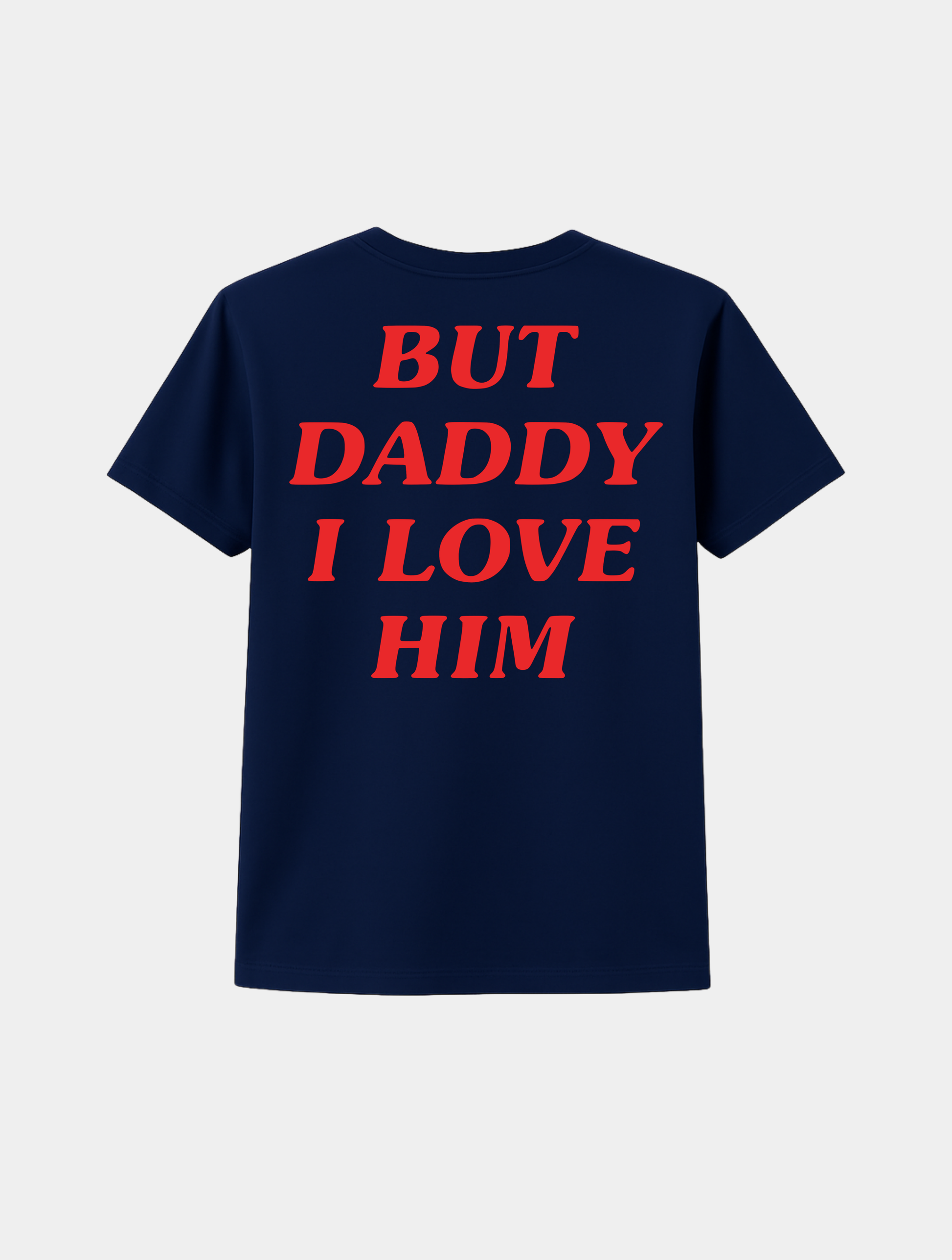 BUT DADDY I LOVE HIM TEE