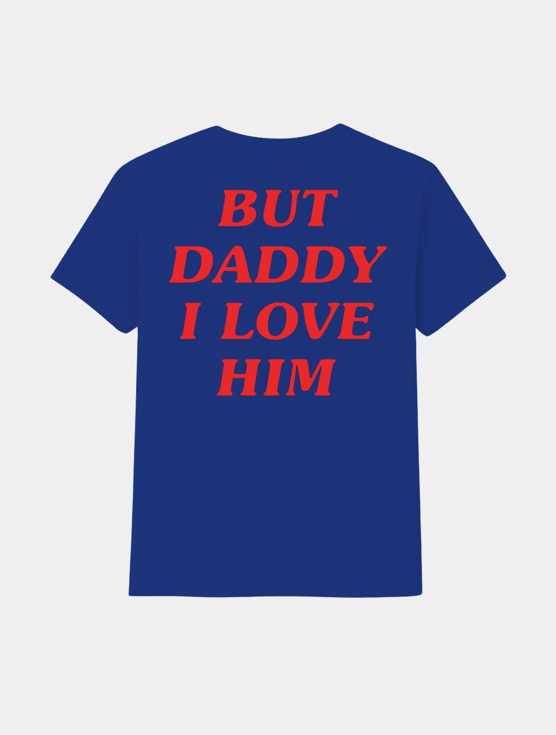 BUT DADDY I LOVE HIM TEE