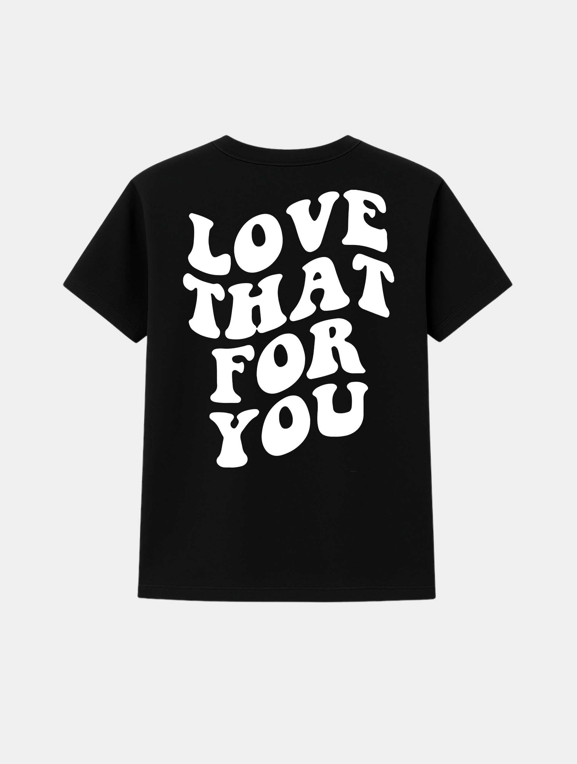 LOVE THAT FOR YOU TEE