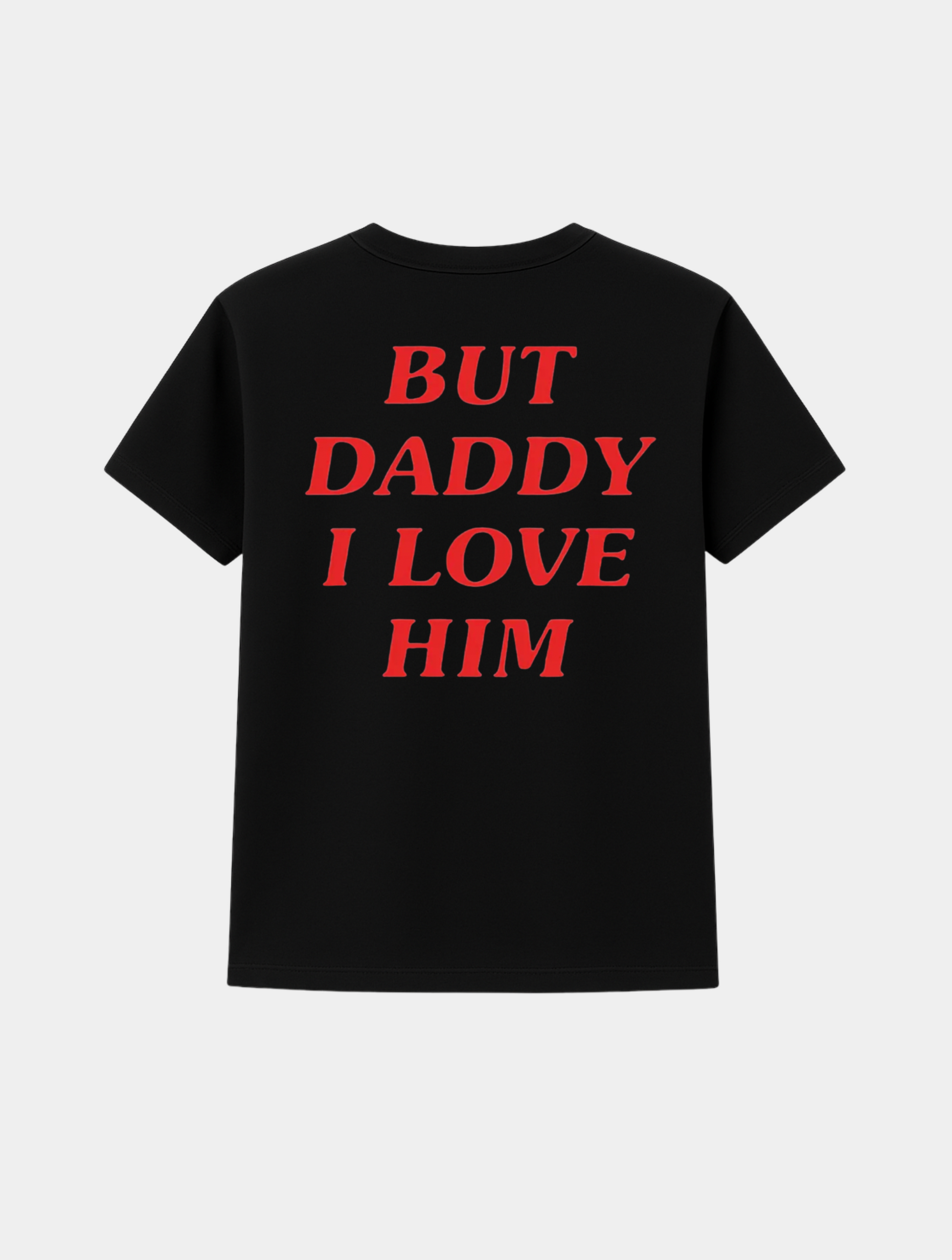BUT DADDY I LOVE HIM TEE