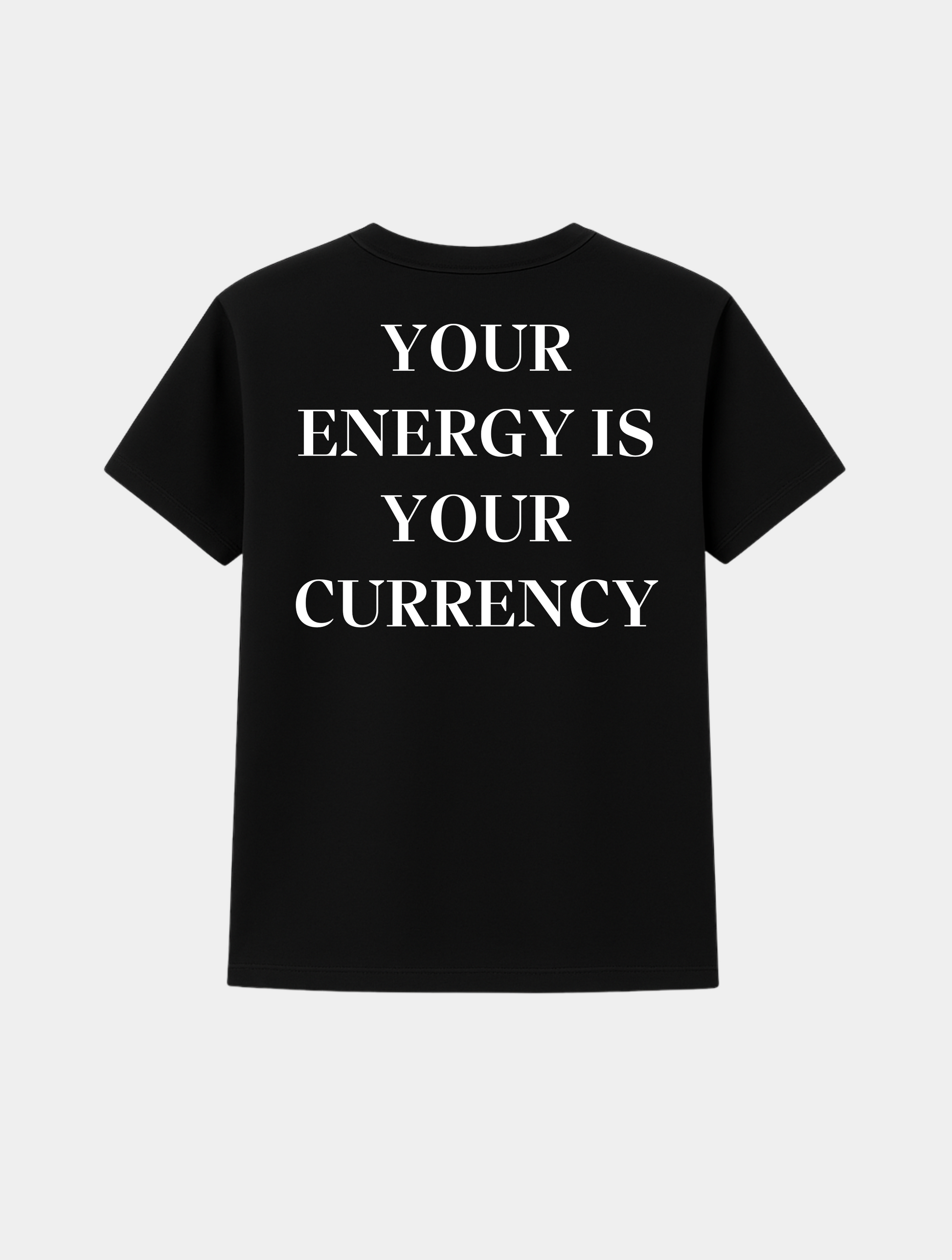YOUR ENERGY IS YOUR CURRENCY TEE