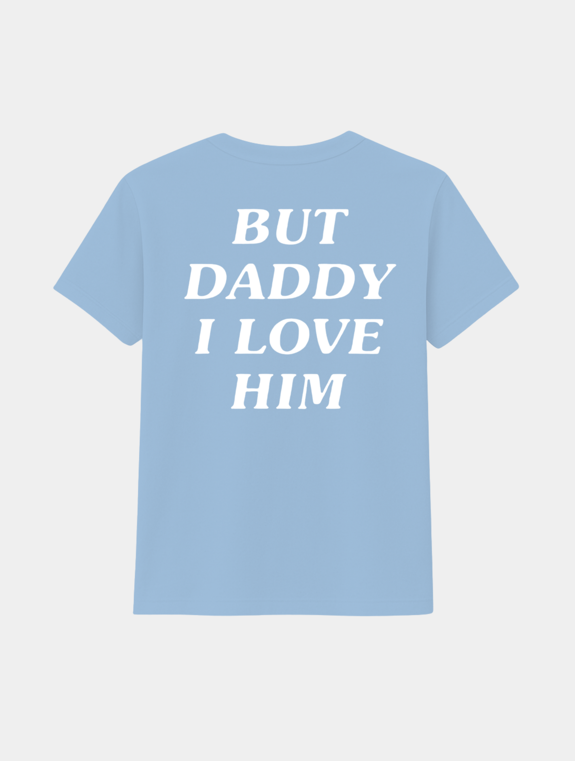 BUT DADDY I LOVE HIM TEE
