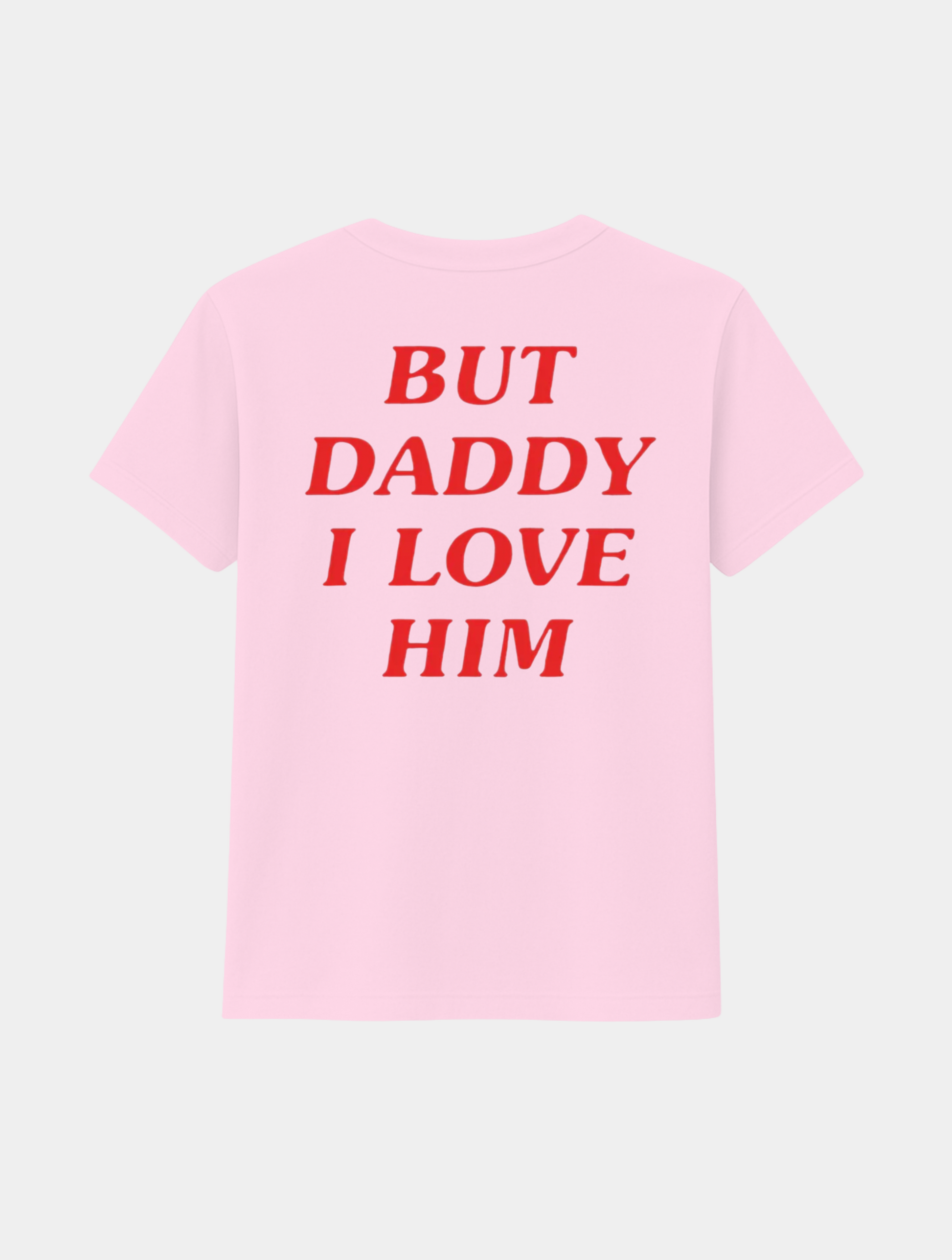 BUT DADDY I LOVE HIM TEE