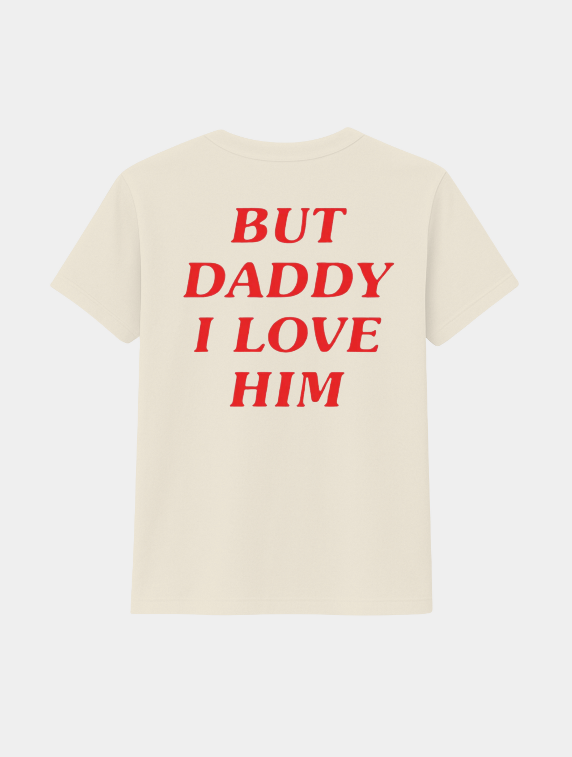 BUT DADDY I LOVE HIM TEE