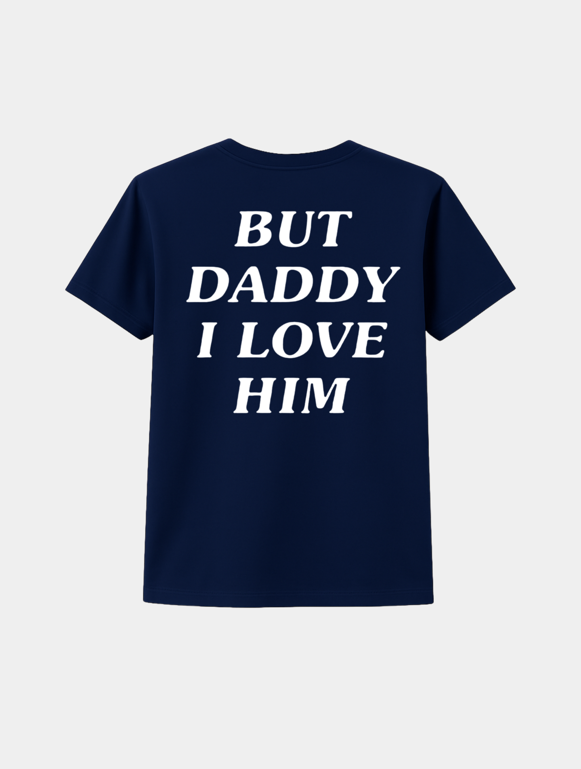 BUT DADDY I LOVE HIM TEE
