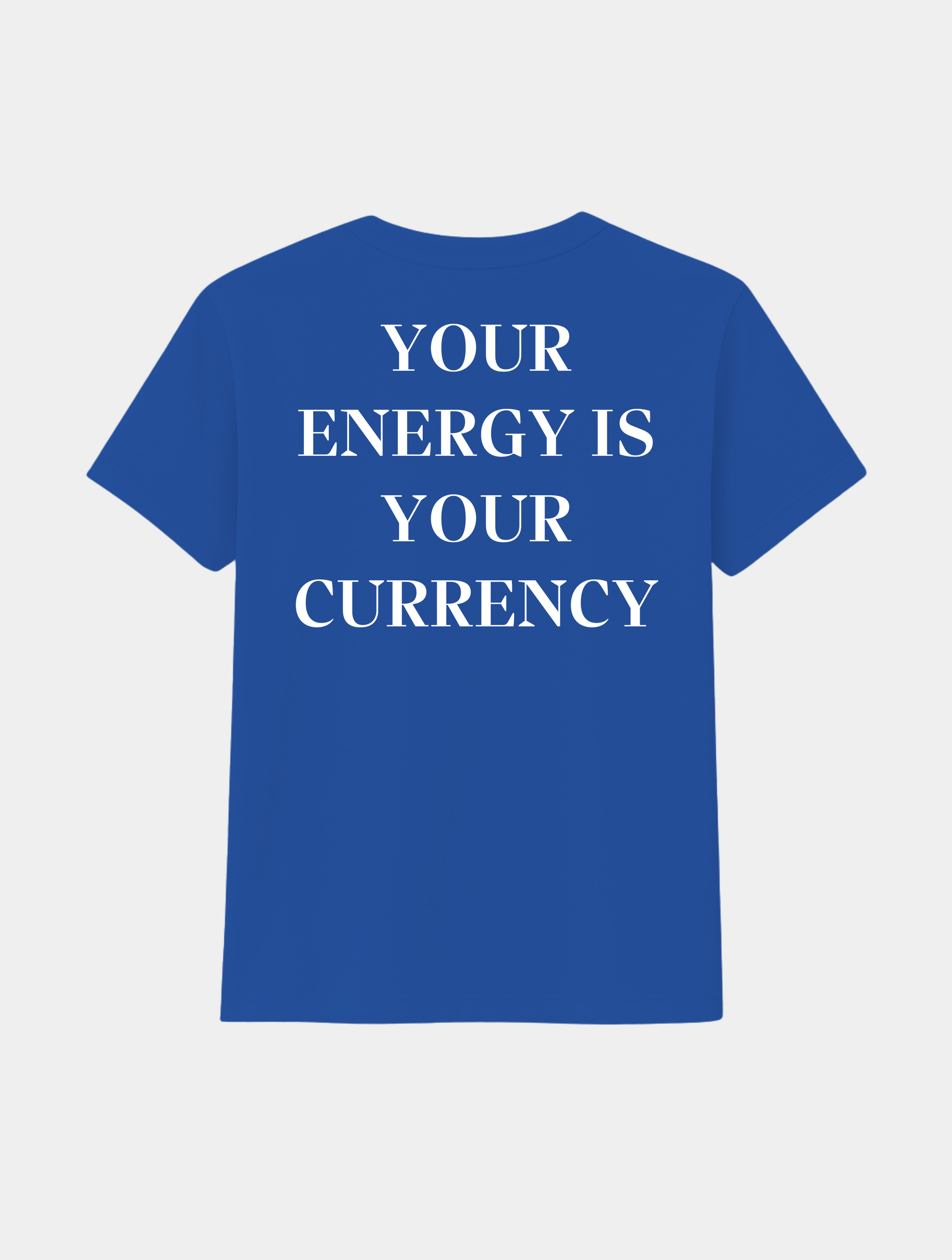 YOUR ENERGY IS YOUR CURRENCY TEE