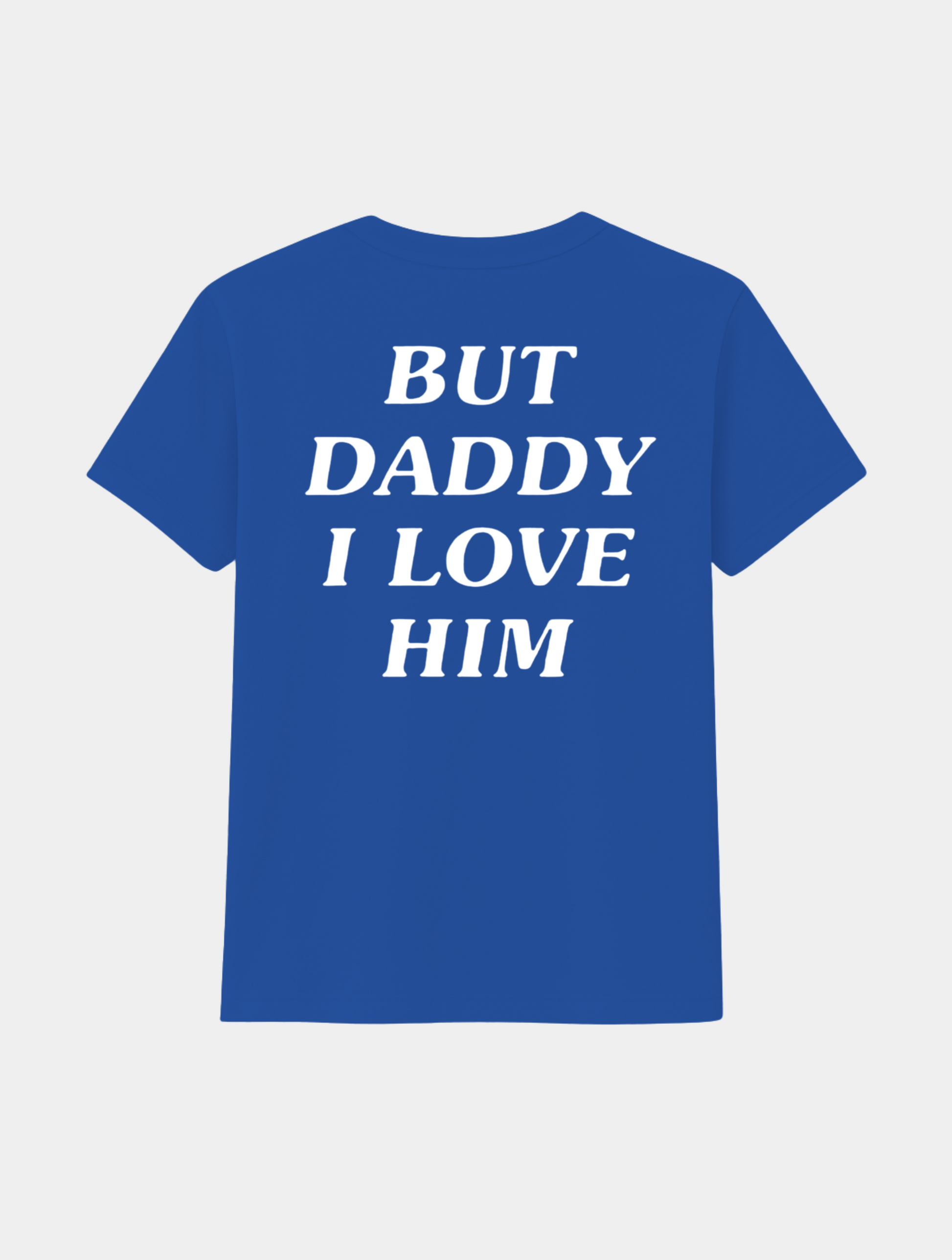 BUT DADDY I LOVE HIM TEE