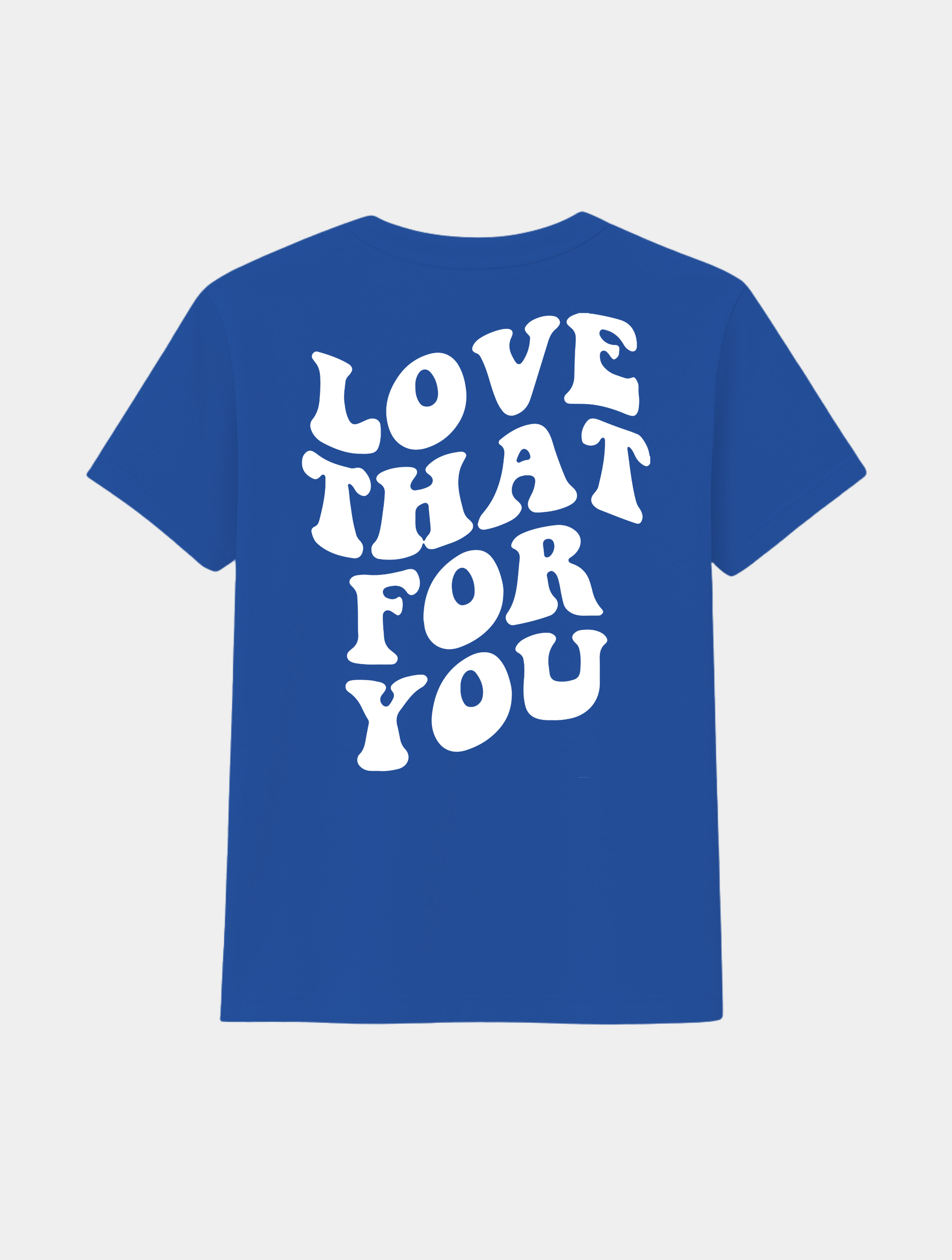LOVE THAT FOR YOU TEE