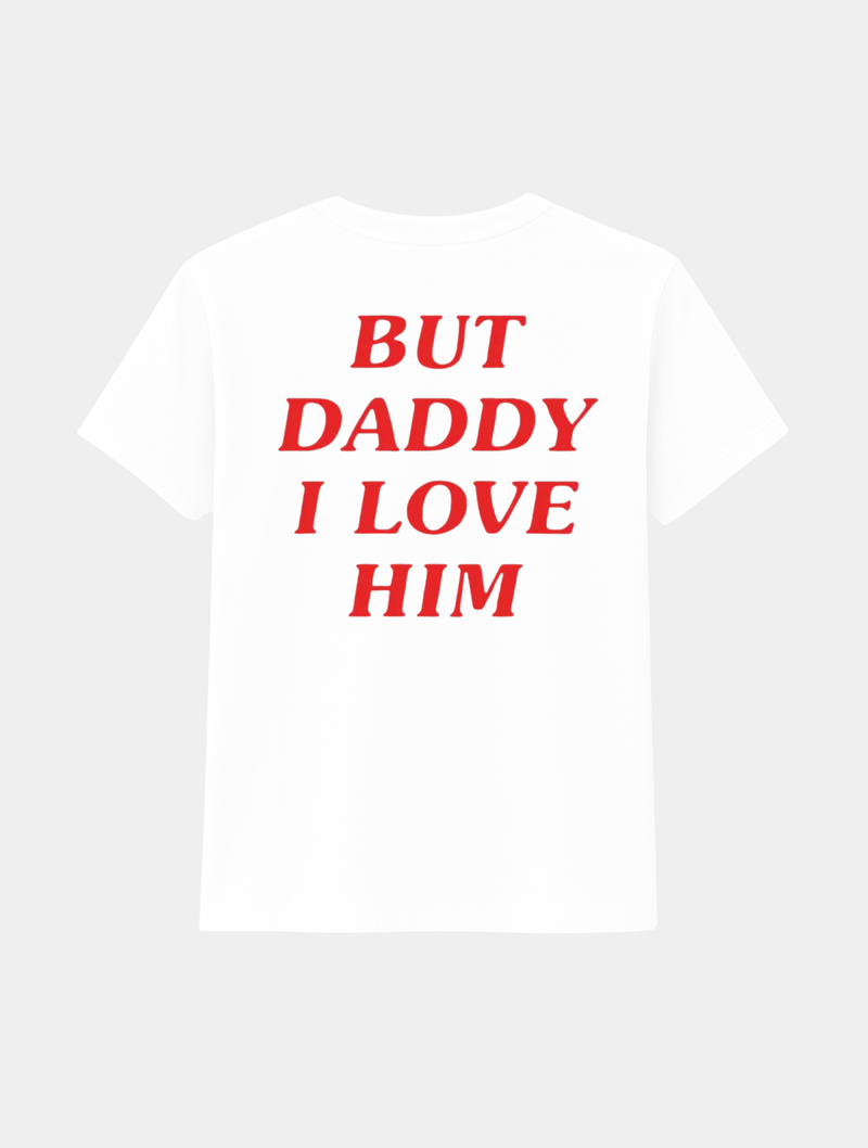 BUT DADDY I LOVE HIM TEE