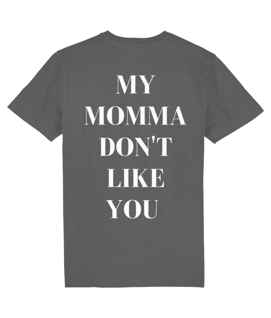 MY MOMMA DON'T LIKE YOU SHIRT