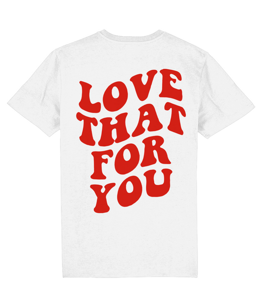 LOVE THAT FOR YOU SHIRT