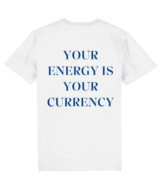 YOUR ENERGY IS YOUR CURRENCY SHIRT