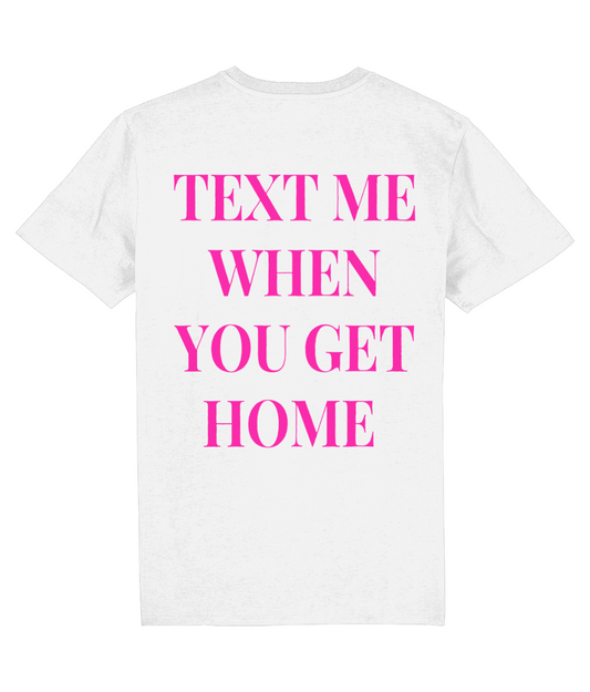 TEXT ME WHEN YOU GET HOME SHIRT